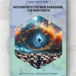 Moving Into The New Paradigm, The New Earth